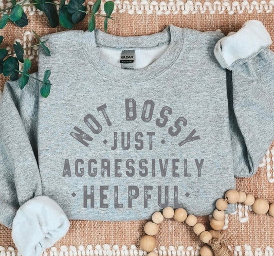 Not bossy just aggressively helpful